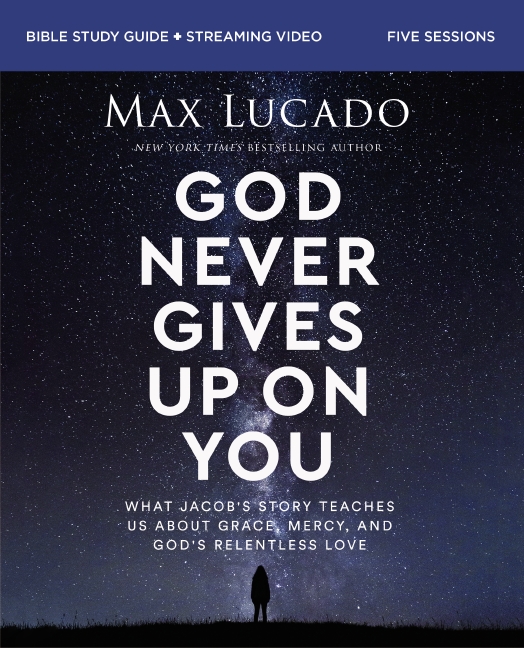God Never Gives Up on You Bible Study Guide plus Streaming Video: What Jacob’s Story Teaches Us About Grace, Mercy, and God’s Relentless Love