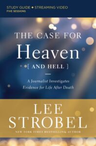 The Case for Heaven (and Hell) Bible Study Guide plus Streaming Video: A Journalist Investigates Evidence for Life After Death