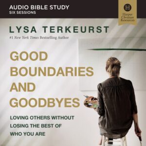 Good Boundaries and Goodbyes Audio Bible Study