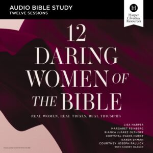 12 Daring Women of the Bible Audio Bible Study