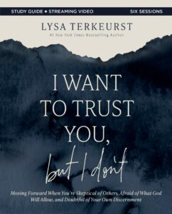 I Want to Trust You, but I Don't: Moving Forward When You’re Skeptical of Others, Afraid of What God Will Allow, and Doubtful of Your Own Discernment