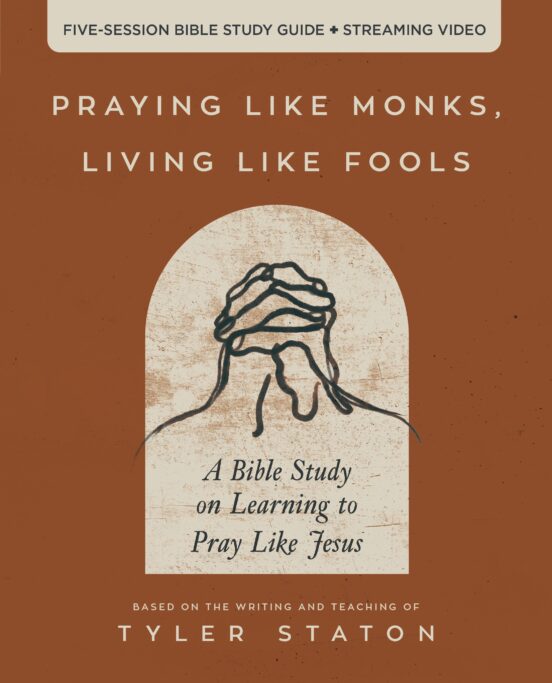 Praying Like Monks, Living Like Fools Bible Study Guide plus Streaming Video