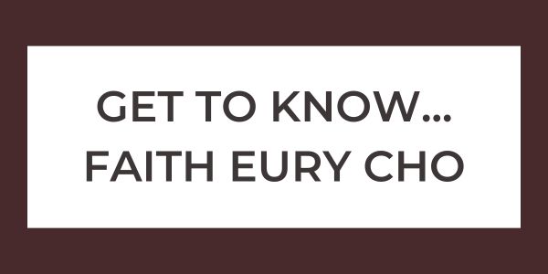 Get to Know… Faith Eury Cho